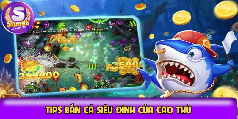 Tips bắn cá siêu đỉnh của cao thủ