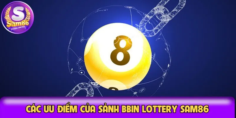 Các ưu điểm của sảnh BBIN lottery Sam86