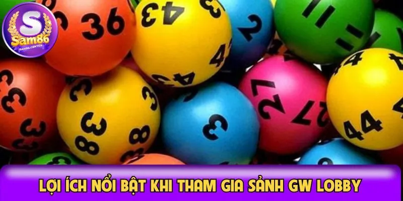 Lợi ích nổi bật khi tham gia sảnh GW Lobby