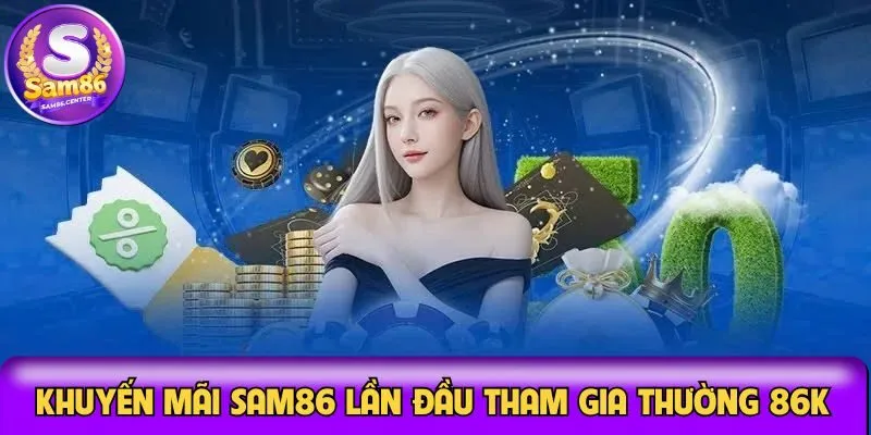 Khuyến mãi Sam86 lần đầu tham gia thường 86k