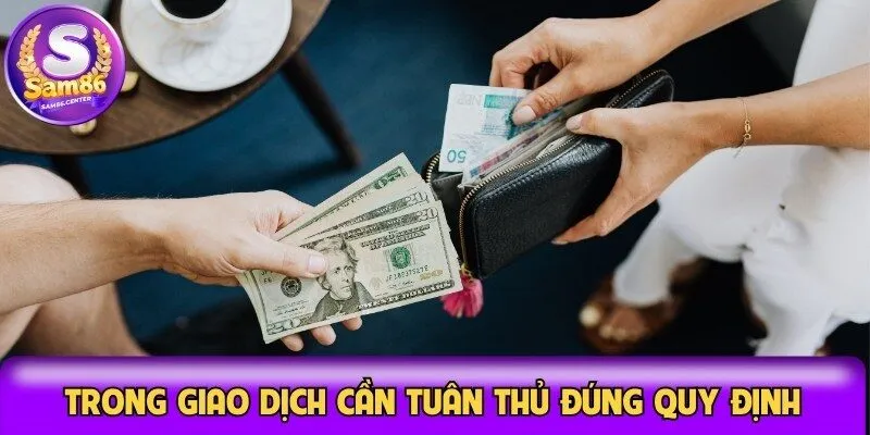 Trong giao dịch người dùng cần tuân thủ đúng quy định
