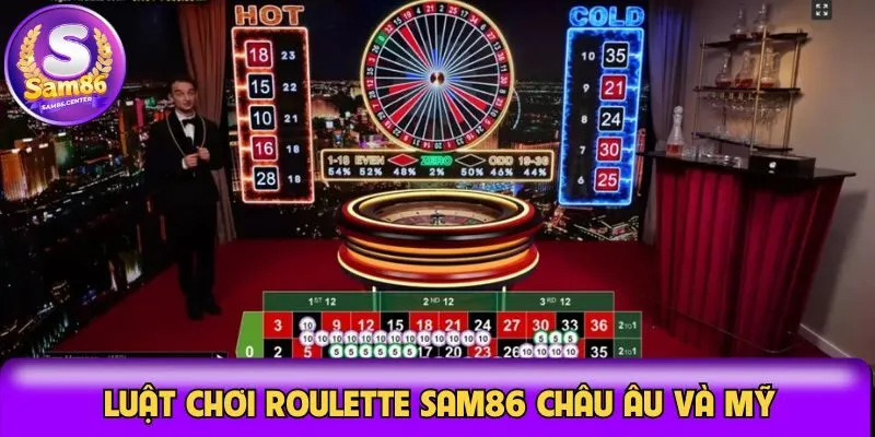 Hướng dẫn luật chơi Roulette Sam86 châu Âu và Mỹ