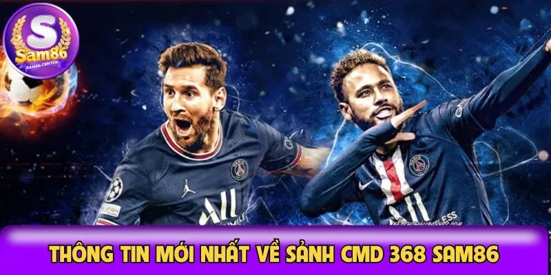 Thông tin thú vị về sảnh CMD 368 Sam86