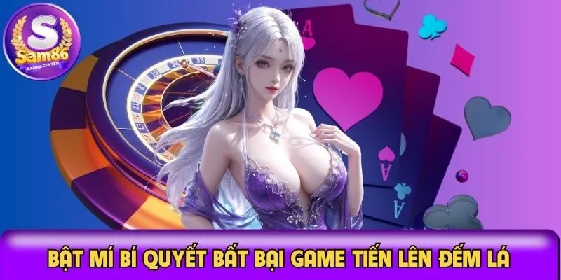 Bật mí bí quyết bất bại game tiến lên đếm lá