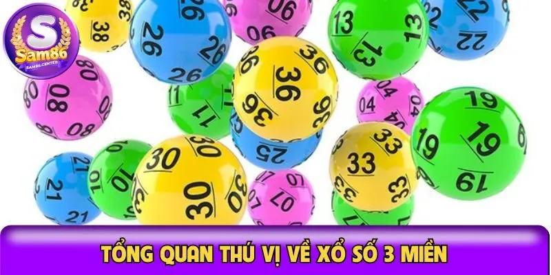 Tổng quan thú vị về xổ số 3 miền